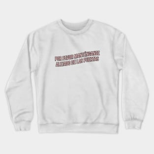 Por favor manténganse alejado de las puertas! Crewneck Sweatshirt